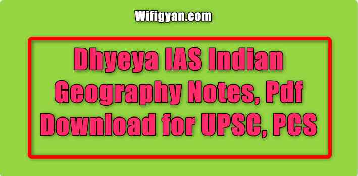 Dhyeya IAS Indian Geography Notes, Pdf Download for UPSC, PCS