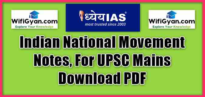 Indian National Movement Notes By Dhyeya IAS PDF For UPSC Mains