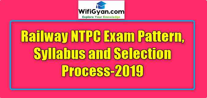 Railway NTPC Exam Pattern, Syllabus and Selection Process-2019