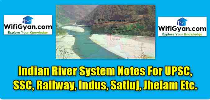 Indian River System Notes For UPSC, SSC, Railway, Indus, Satluj, Jhelam Etc.