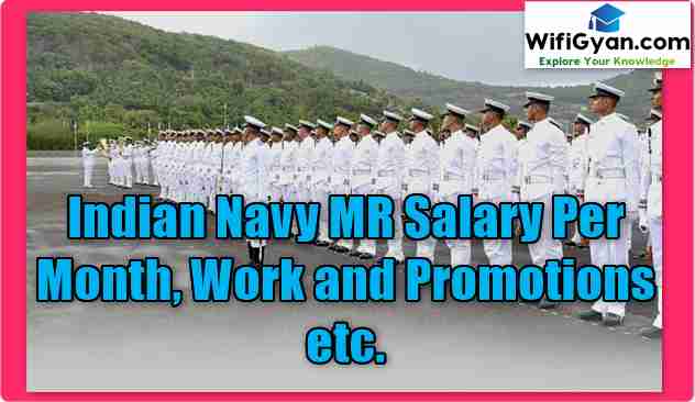 Indian Navy MR Salary Per Month, Work and Promotions etc.