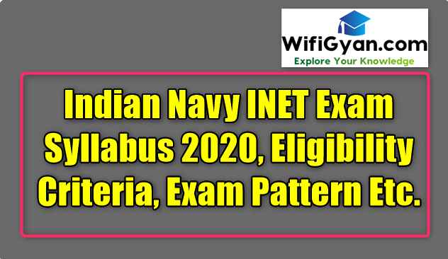 Indian Navy INET Exam Syllabus 2020, Eligibility Criteria, Exam Pattern Etc.