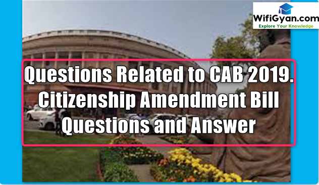 Questions Related to CAB 2019. Citizenship Amendment Bill Questions and Answer