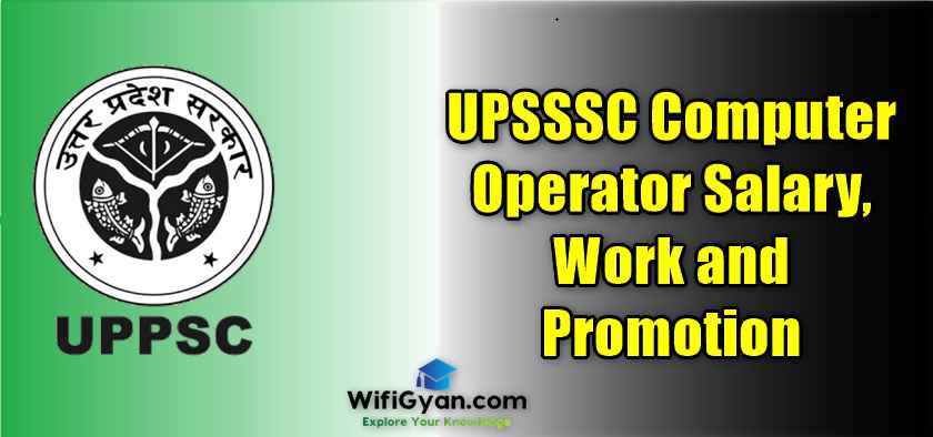 UPSSSC Computer Operator Salary, Work and Promotion