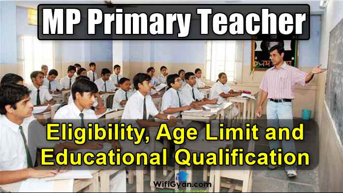 MP Primary Teacher Eligibility, Age Limit and Educational Qualification