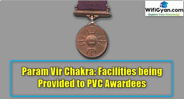 Param Vir Chakra: Facilities being Provided to PVC Awardees