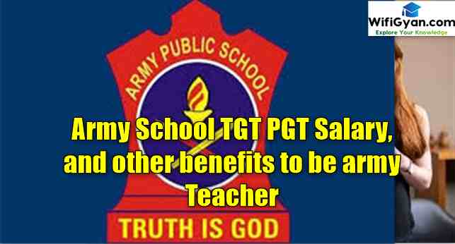Army School TGT PGT Salary, and other benefits to be army Teacher