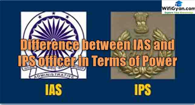 Difference between IAS and IPS officer in Terms of Power
