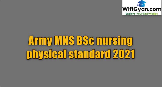 Army MNS BSc nursing physical standard 2021
