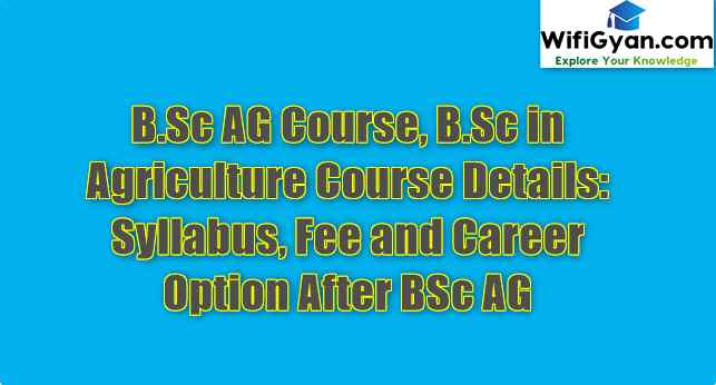 B.Sc AG Course, B.Sc in Agriculture Course Details: Syllabus, Fee and Career Option After BSc AG