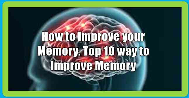 How to Improve your Memory. Top 10 way to Improve Memory