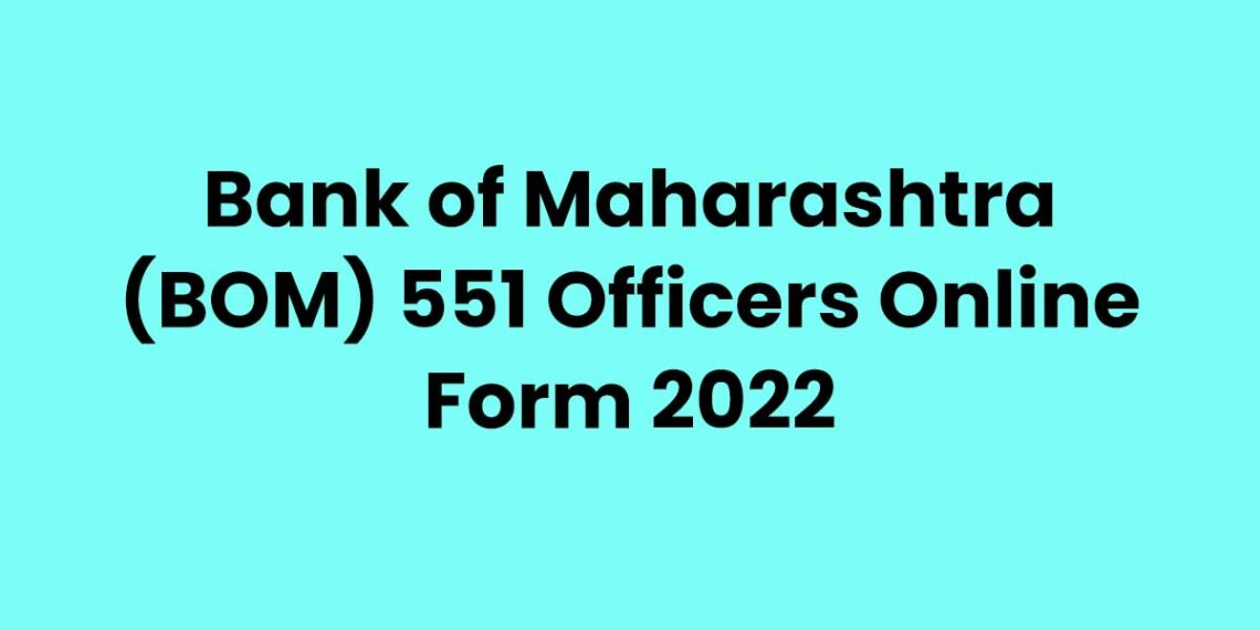 bank-of-maharashtra-bom-551-officers-online-form-2022