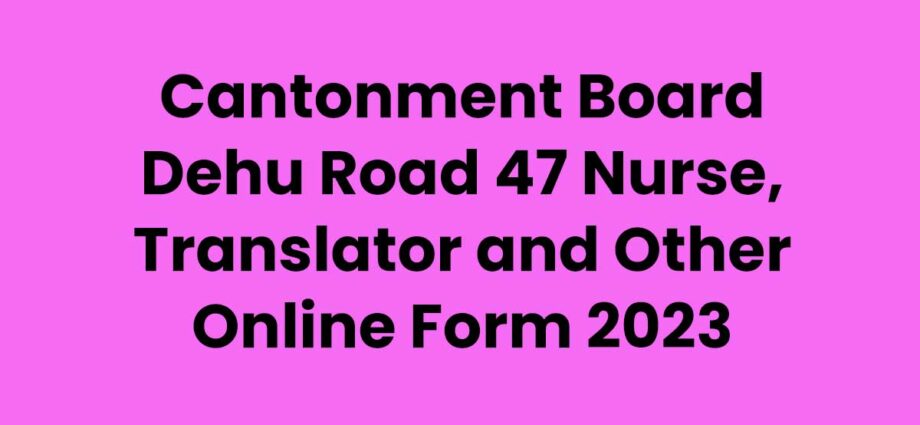 cantonment-board-dehu-road-47-nurse-translator-and-other