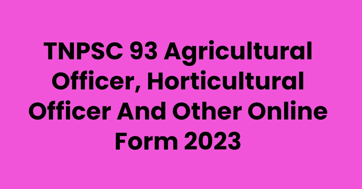 TNPSC 93 Agricultural Officer, Horticultural Officer And