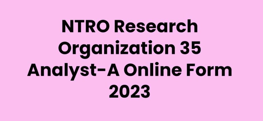 ntro-research-organization-35-analyst-a-online-form-2023